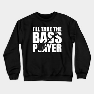 Funny I'LL TAKE THE BASS PLAYER T Shirt design cute gift Crewneck Sweatshirt